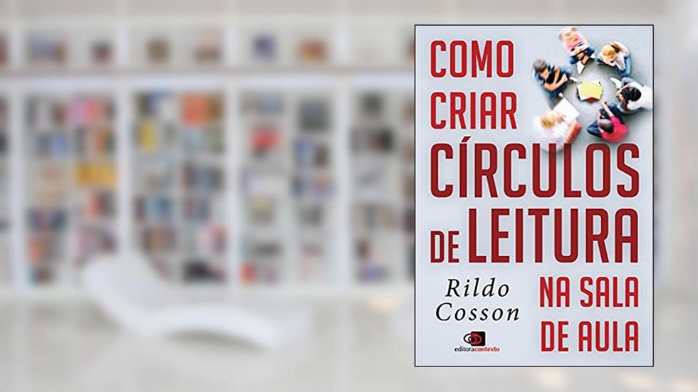 Como criar círculos de leitura na sala de aula, do autor Rildo Cosson