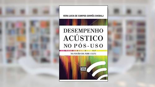 Capa de Desempenho Acústico no Pós-Uso na Visão da NBR 15575, do autor Vera Lucia de Campos Corrêa Shebalj