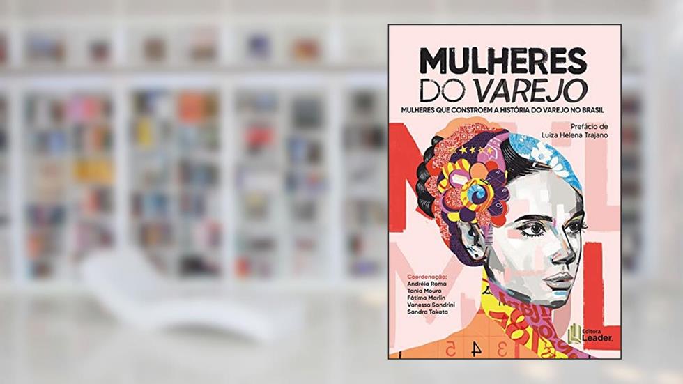 Mulheres Do Varejo - Mulheres Que Constroem A História Do Varejo No Brasil, do autor tania Moura; fátima Merlin; vanessa Sandrini; sandra Takata