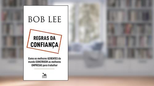 Capa de Regras da confiança: Como os melhores gerentes do mundo constroem as melhores empresas para trabalhar, do autor Bob Lee