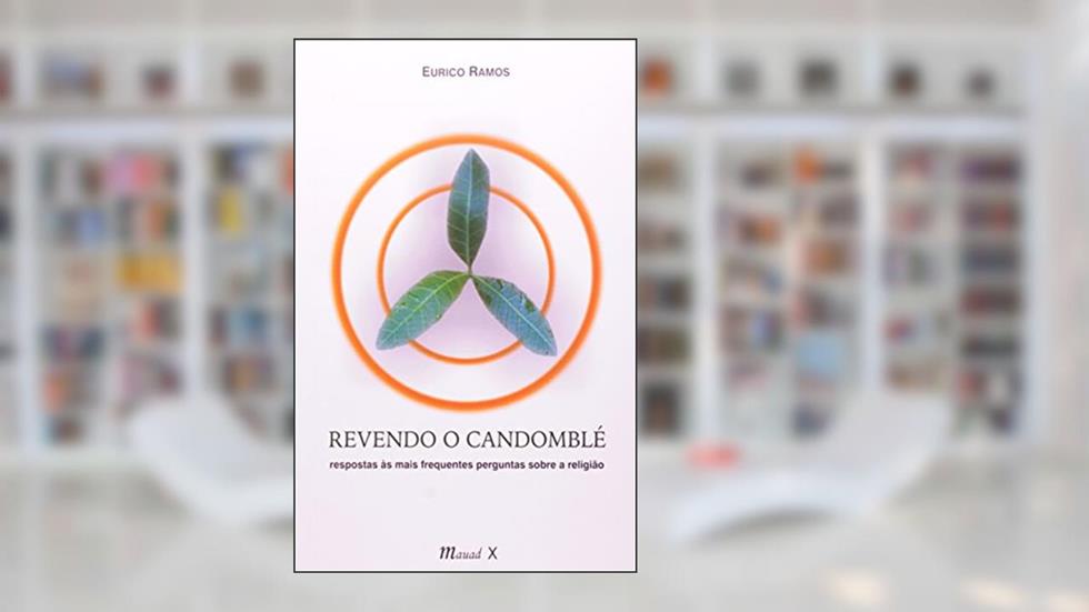 Revendo o Candomblé: Respostas às Mais Frequentes Perguntas Sobre a Religião, do autor Eurico Ramos