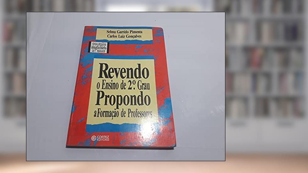 Revendo o ensino de 2º grau propondo a formação de professores, do autor Carlos Luiz Gonçalves