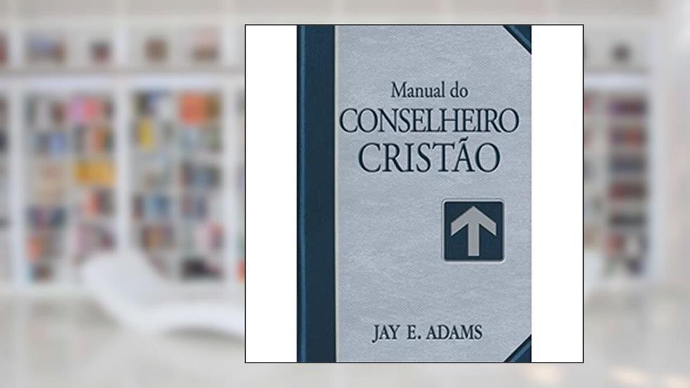 Manual do Conselheiro Cristão, do autor Jay E. Adams