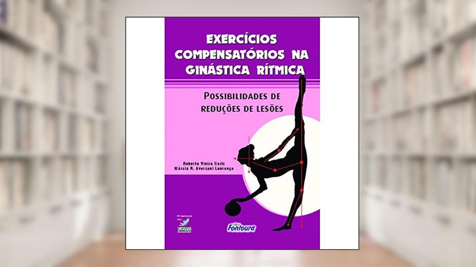 Exercícios Compensatórios na Ginástica Rítmica: Possibilidades de Reduções de Lesões, do autor Roberta Vieira Cortz; Márcia R. Aversani Lourenço