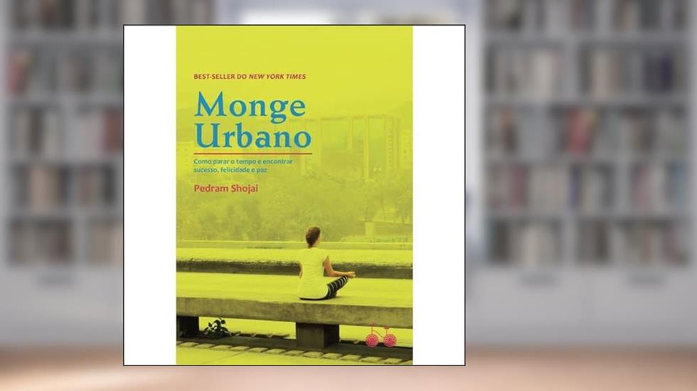 Monge urbano: Como parar o tempo e encontrar sucesso, felicidade e paz, do autor Pedran Shojai