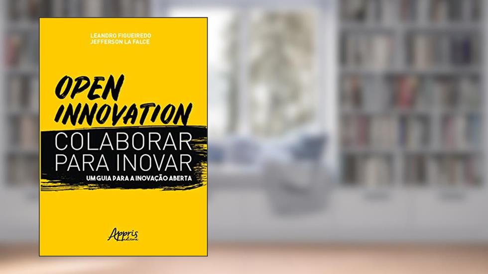 Open innovation. colaborar para inovar. um guia para a inovação aberta, do autor Leandro Oliveira Figueiredo da Silva