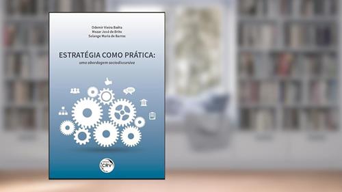 Capa de Estratégia como prática: uma abordagem sociodiscursiva, do autor Odemir Vieira Baêta; Mozar José de Brito; Solange Maria de Barros