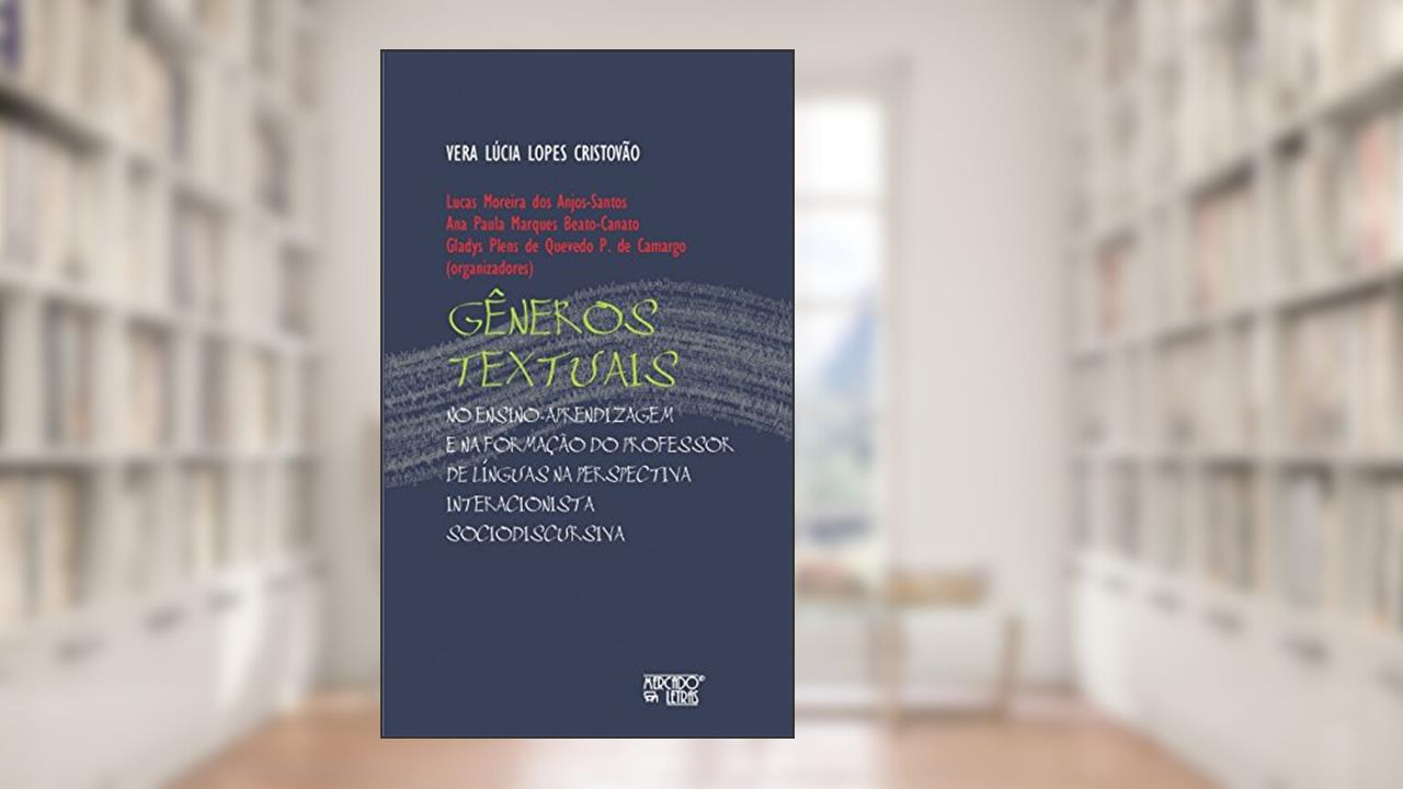 Gêneros Textuais: no Ensino-aprendizagem e na Formação do Professor de Línguas na Perspectiva Interacionista Sociodiscursiva, do autor Vera Lúcia Lopes Cristovão