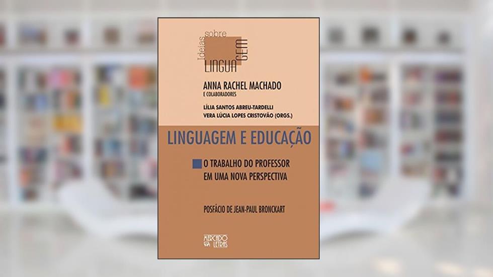 Linguagem e Educação: o Trabalho do Professor em uma Nova Perspectiva, do autor Anna Raquel Machado
