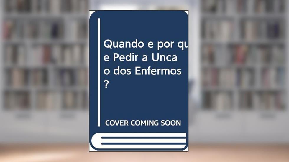Quando e por que Pedir a Uncao dos Enfermos?, do autor Estevez- Jorge Card.