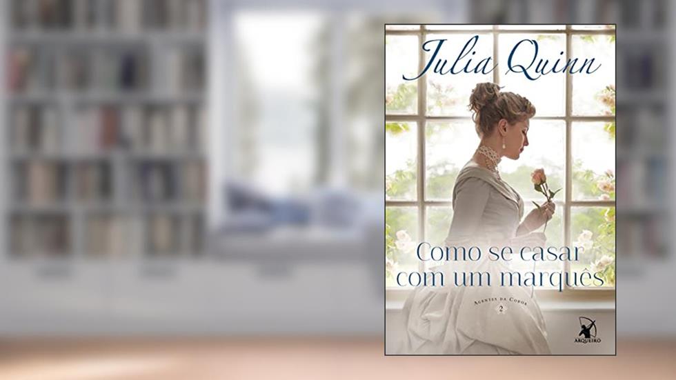 Como se casar com um marquês (Agentes da Coroa - Livro 2): Agentes da Coroa 2, do autor Julia Quinn