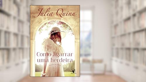 Capa de Como agarrar uma herdeira (Agentes da Coroa - Livro 1): Agentes da Coroa 1, do autor Julia Quinn