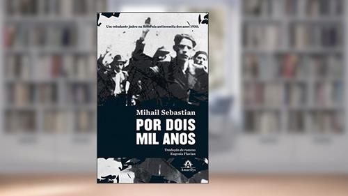 Capa de Por dois mil anos: Um estudante judeu na Romênia antissemita dos anos 1930, do autor Mihail Sebastian