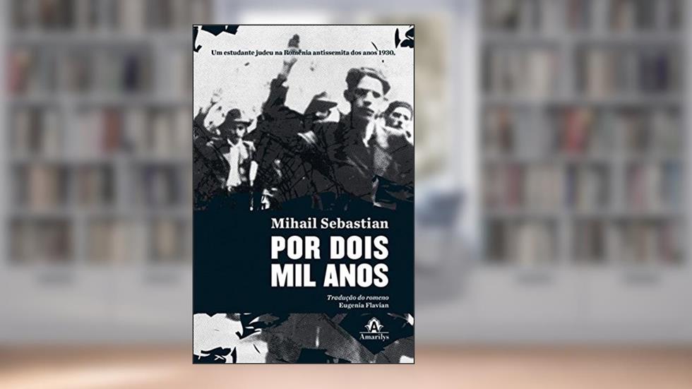 Por dois mil anos: Um estudante judeu na Romênia antissemita dos anos 1930, do autor Mihail Sebastian