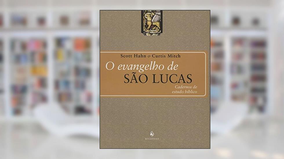O Evangelho de São Lucas, do autor Scott Hahn; Curtis Mitch