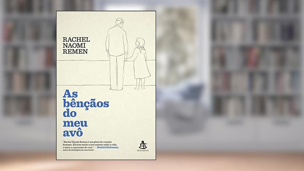 As bênçãos do meu avô: Histórias de fé, coragem e amor para iluminar nossas vidas, do autor Rachel Naomi Remen