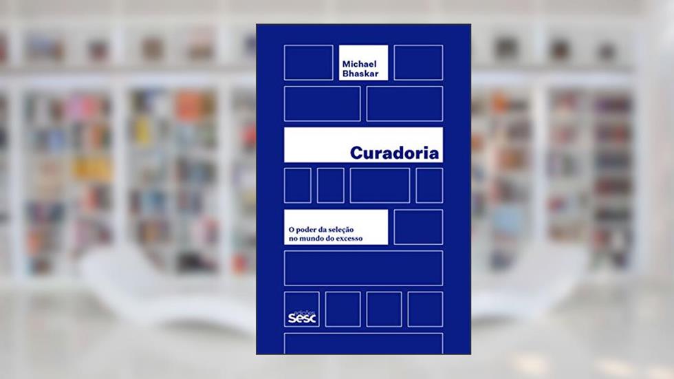 Curadoria: O poder da seleção no mundo do excesso, do autor Michael Bhaskar
