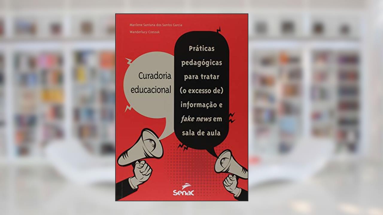 Capa de Curadoria educacional: práticas pedagógicas para tratar (o excesso de) informação e fake news em sala de aula, do autor Marilene Santana dos Santos Garcia; Wanderlucy Czeszak