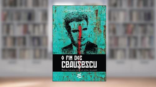 Capa de O Fim dos Ceausescu, do autor Grigore Cartianu