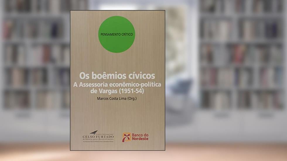 Os Boêmios Cívicos. A Assessoria Econômico-Política de Vargas, do autor Marcos Costa Lima