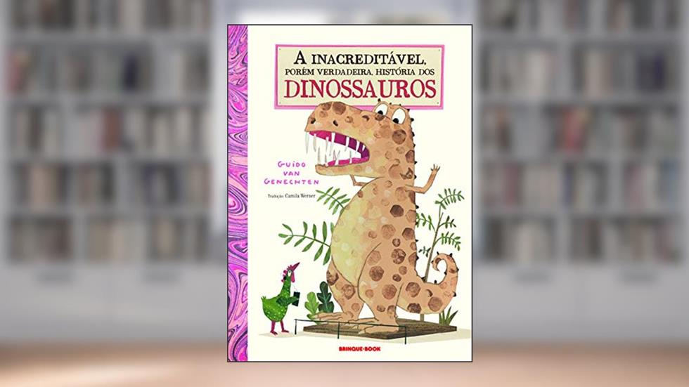 A inacreditável, porém verdadeira, história dos dinossauros, do autor Guido van Genechten