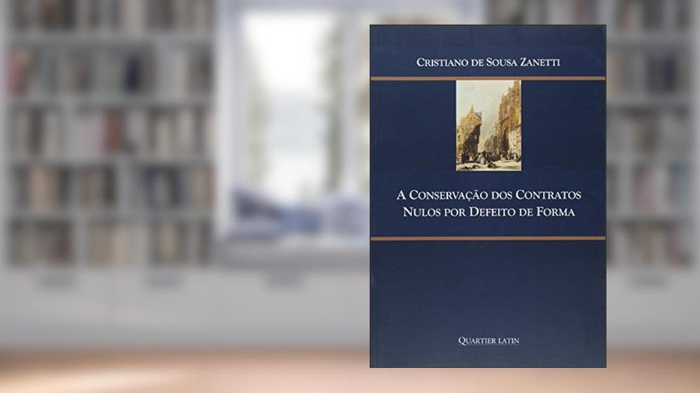 A Conservação dos Contratos Nulos por Defeito de Forma, do autor Cristiano De Sousa Zanetti