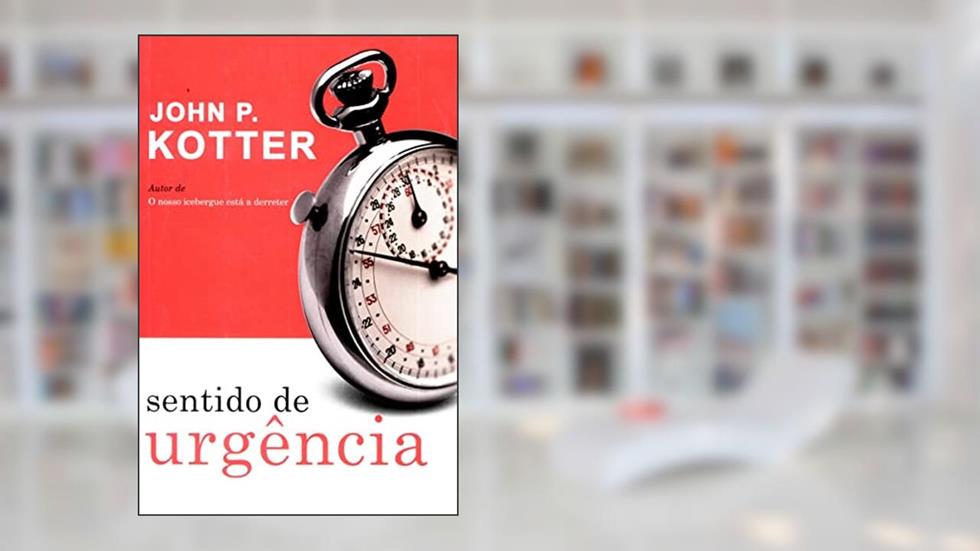 Sentido de Urgência, do autor John P. Kotter