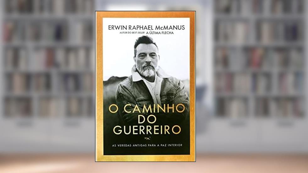 O Caminho do Guerreiro, do autor Erwin Mcmanus
