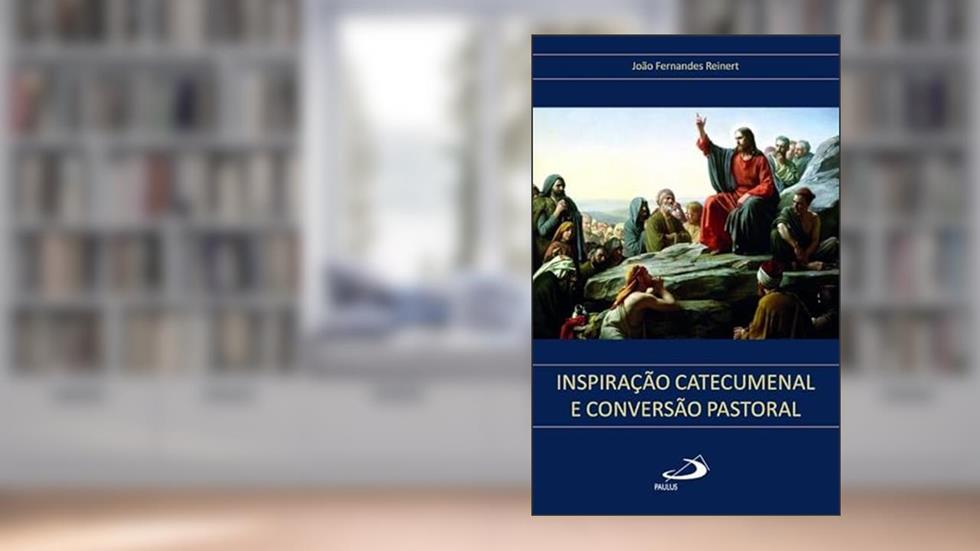 Inspiração Catecumenal e Conversão Pastoral, do autor João Fernandes Reinert