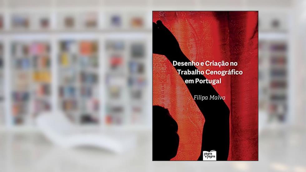 Desenho e Criação no Trabalho Cenográfico em Portugal, do autor Filipa Malva