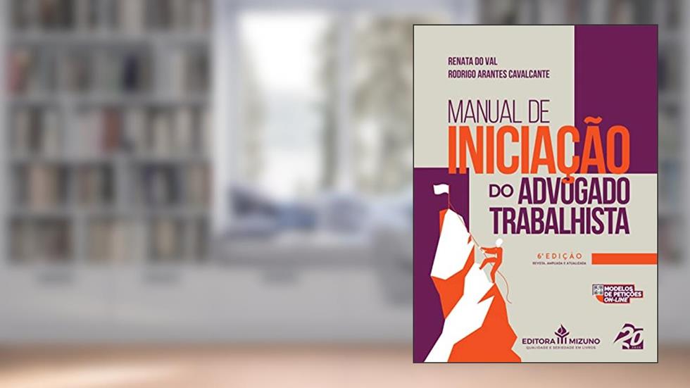 Manual de Iniciação do Advogado Trabalhista (Edição 6), do autor Rodrigo Arantes Cavalcante; Renata do Val
