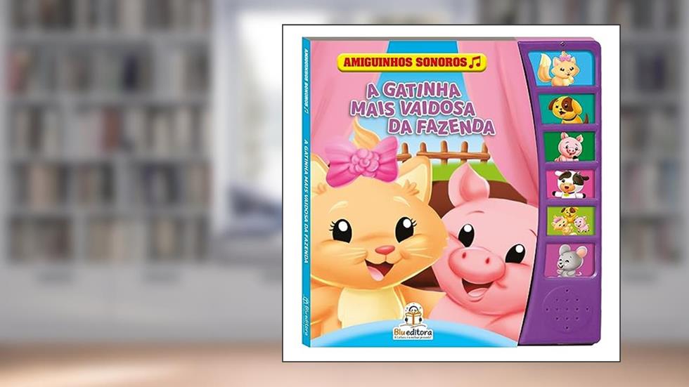 Amiguinhos Sonoros: A Gatinha Mais Vaidosa da Fazenda, do autor Book Factory