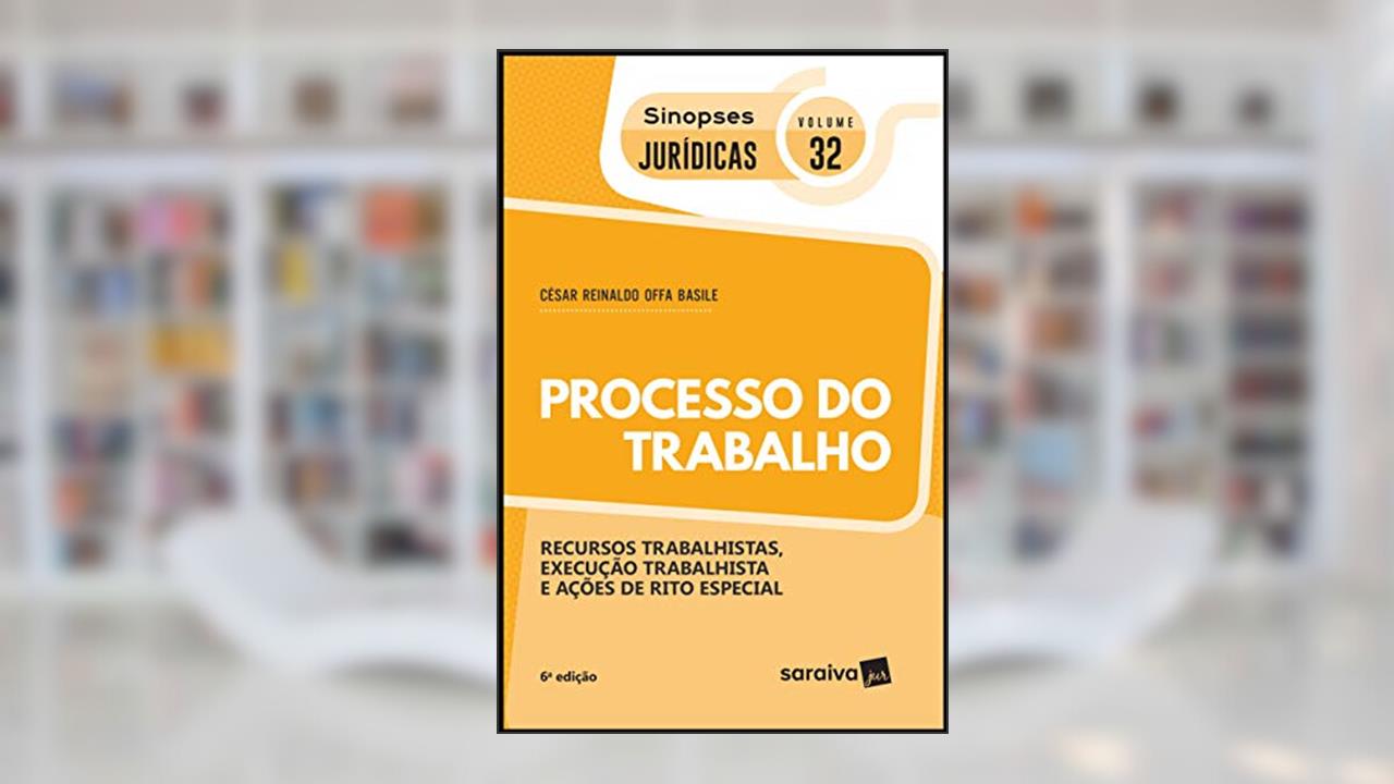 Sinopses jurídicas: Processo do trabalho - 6ª edição de 2019: Recursos Trabalhistas, Execução Trabalhista e Ações de Rito Especial: 32, do autor César Reinaldo Offa Basile