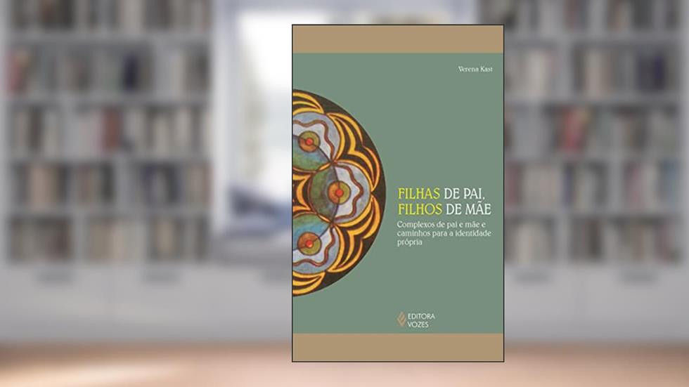 Filhas de pai, filhos de mãe: Complexos de pai e mãe e caminhos para a identidade própria, do autor Verena Kast
