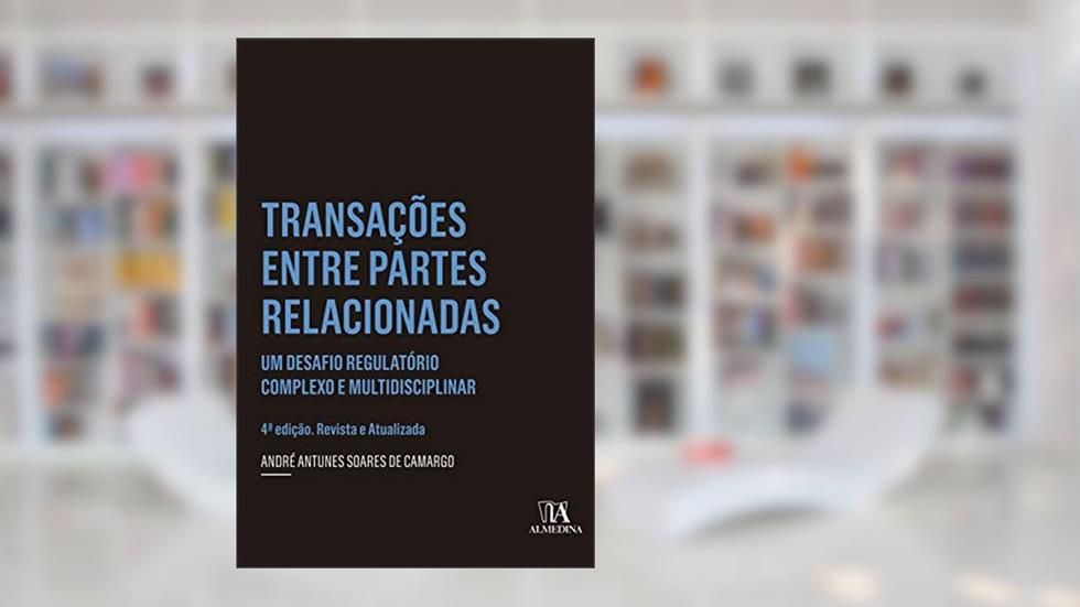 Transações Entre Partes Relacionadas: um Desafio Regulatório Complexo e Multidisciplinar, do autor André Antunes Soares de Camargo