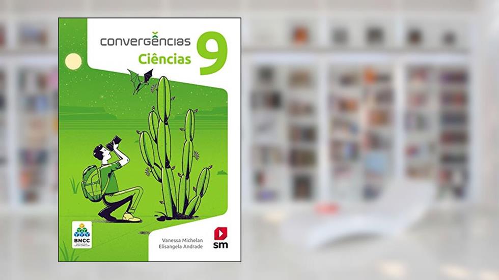 Convergências Ciencias 9º Ano Ed 2019 - Bncc, do autor Vanessa Michelan
elisangela Andrade