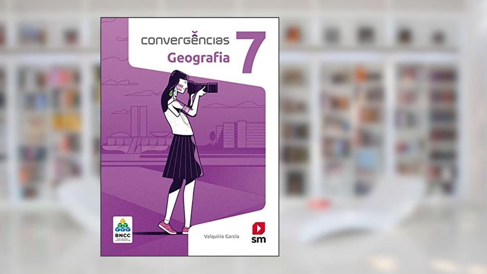 Convergências Geografia 7º Ano Ed 2019 - Bncc, do autor Valquíria Garcia