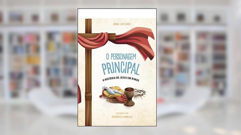 O Personagem Principal, do autor ANNE LIZIE HIRLE