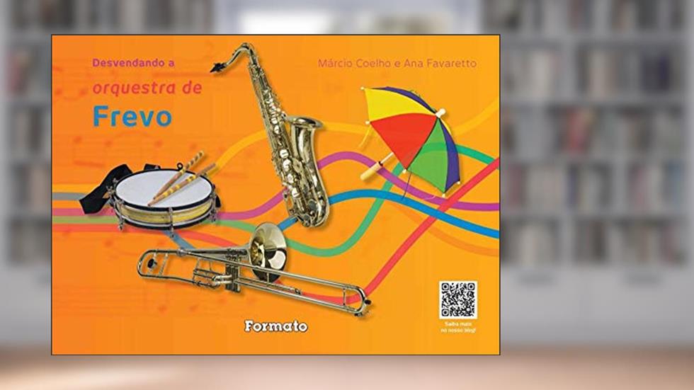 Desvendando a orquestra de frevo, do autor Marcio Coelho; Ana Favaretto