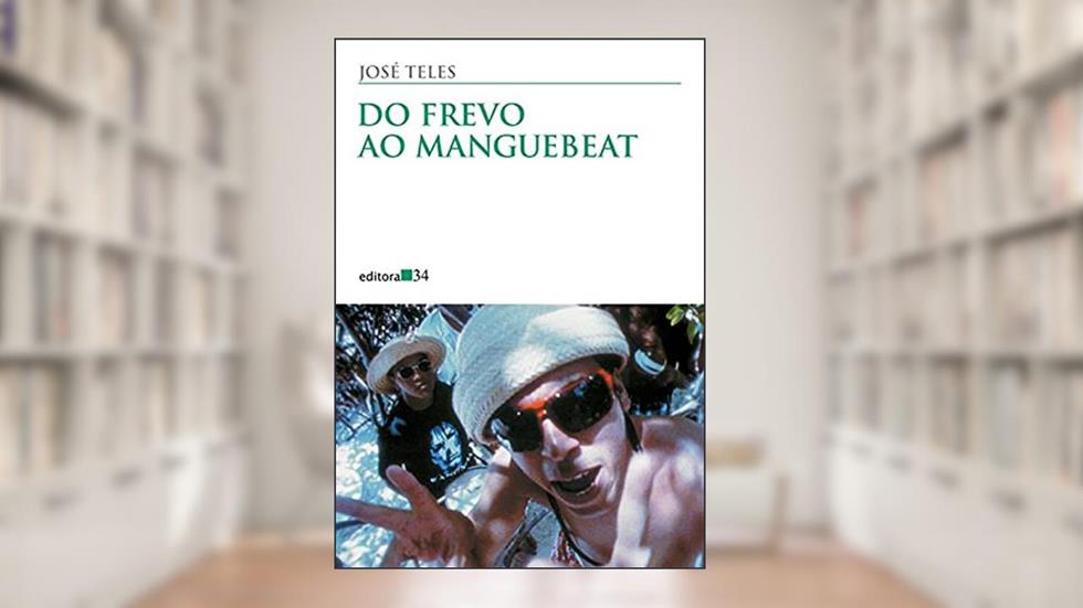 Do frevo ao manguebeat, do autor José Teles