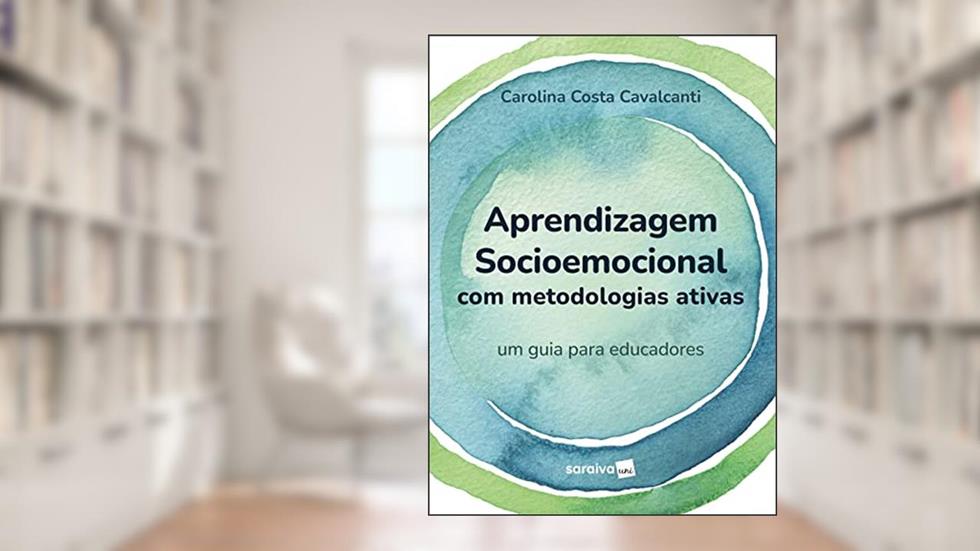 Aprendizagem socioemocional com metodologias ativas - um guia para educadores -1ª edição 2023, do autor Carolina Costa Cavalcanti