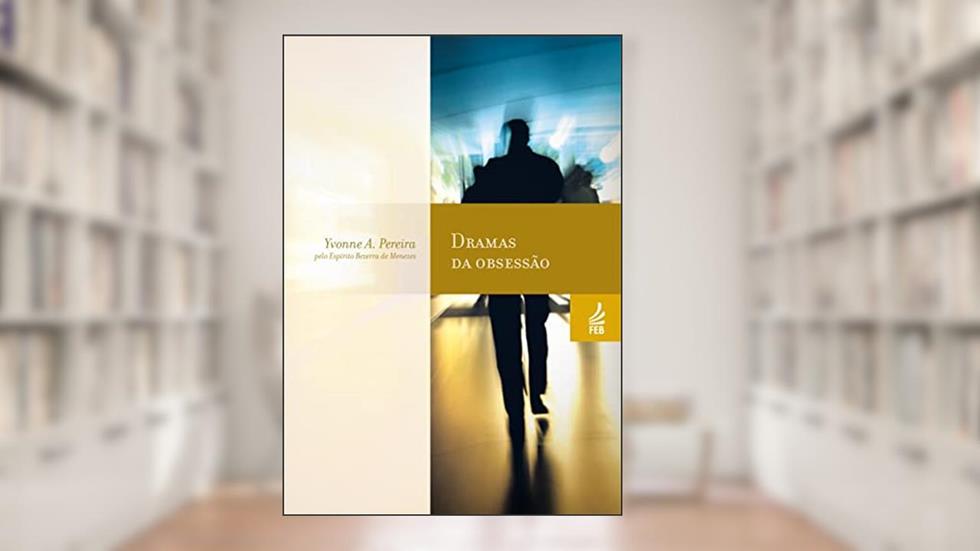 Dramas da Obsessão, do autor Yvonne A. Pereira; Adolfo Bezerra de Menezes