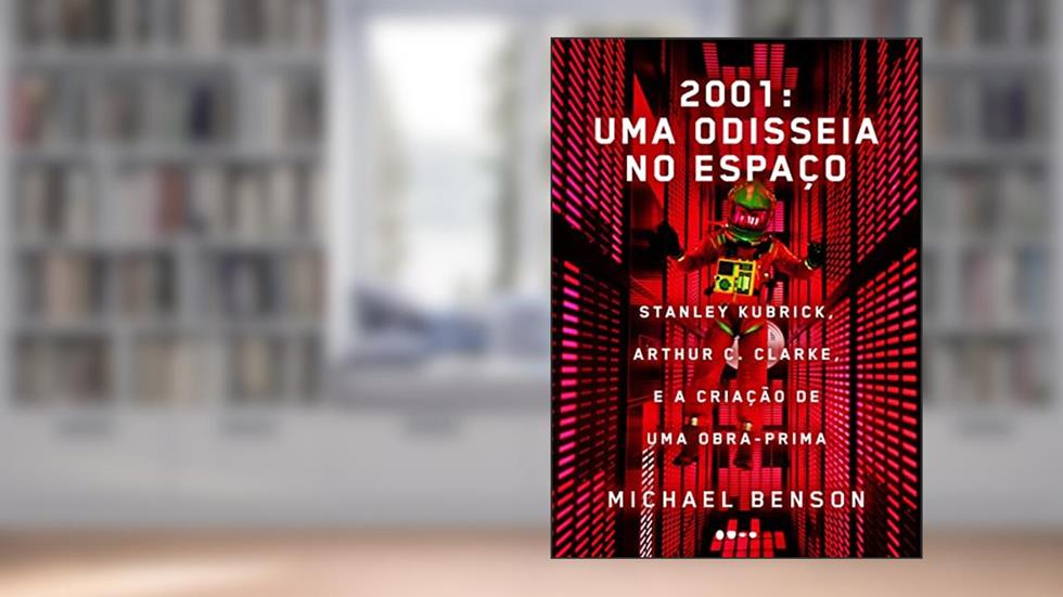 2001: uma odisseia no espaço: Stanley Kubrick, Arthur C. Clarke, e a criação de uma obra-prima, do autor Michael Benson