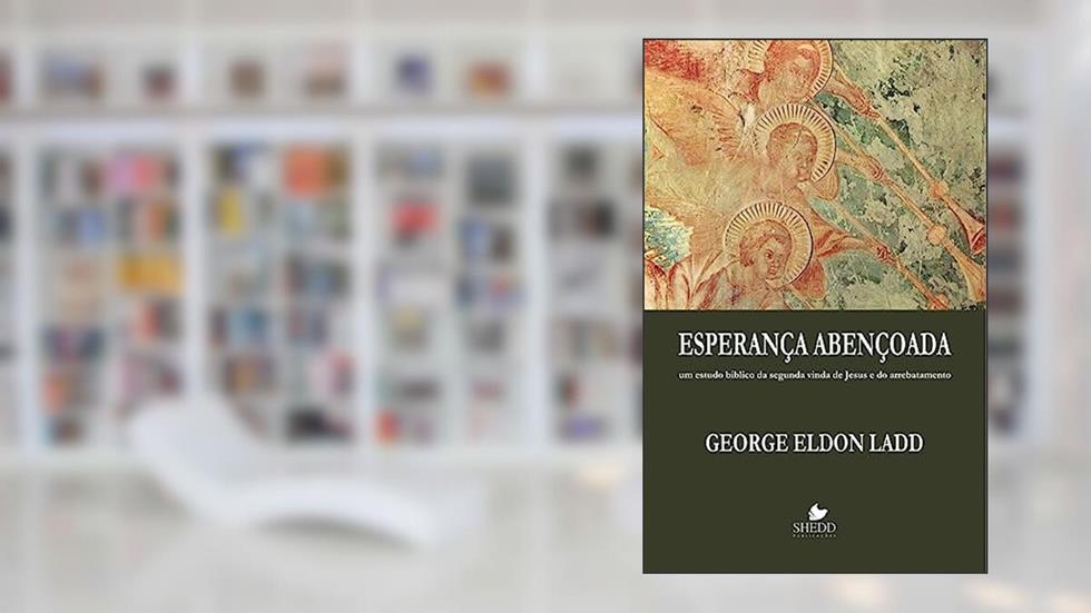 Esperança Abençoada, do autor George Eldon Ladd