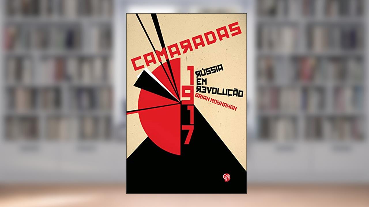 Camaradas - 1917: Rússia em Revolução, do autor Brian Moynahan