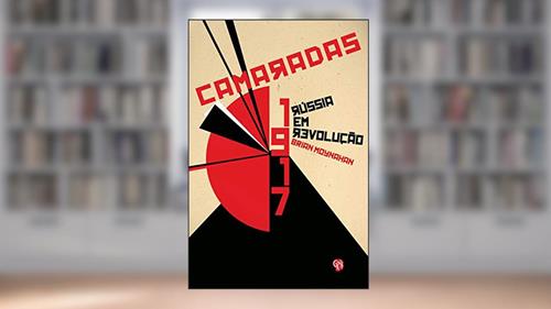 Capa de Camaradas - 1917: Rússia em Revolução, do autor Brian Moynahan