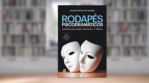 Capa de RODAPÉS PSICODRAMÁTICOS: SUBSÍDIOS PARA AMPLIAR A LEITURA DE J. L. MORENO, do autor WILSON CASTELLO DE ALMEIDA