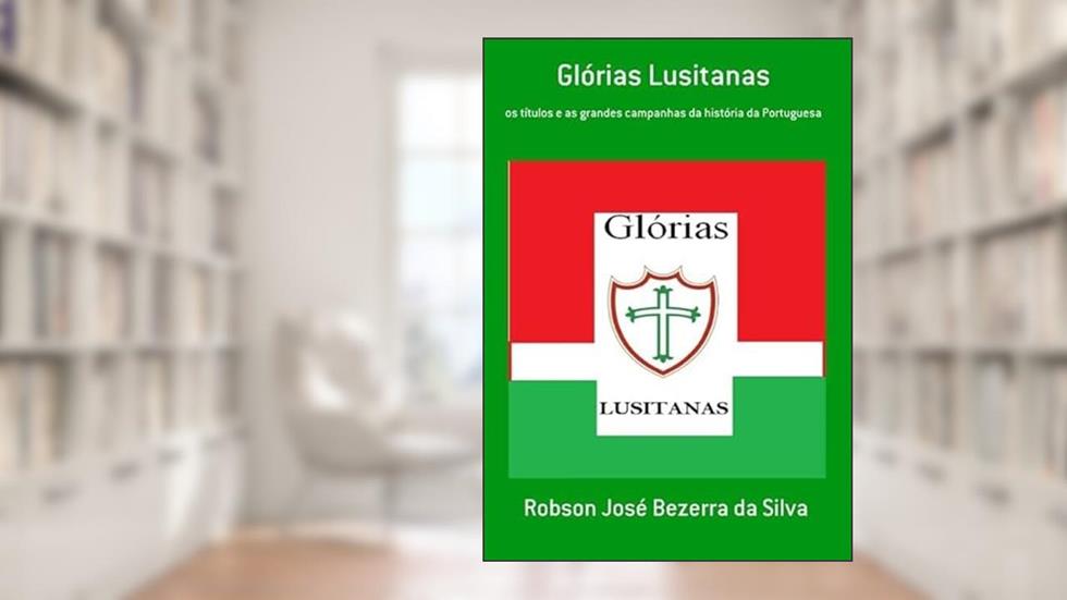 Glorias Lusitanas, do autor Robson José Bezerra Da Silva