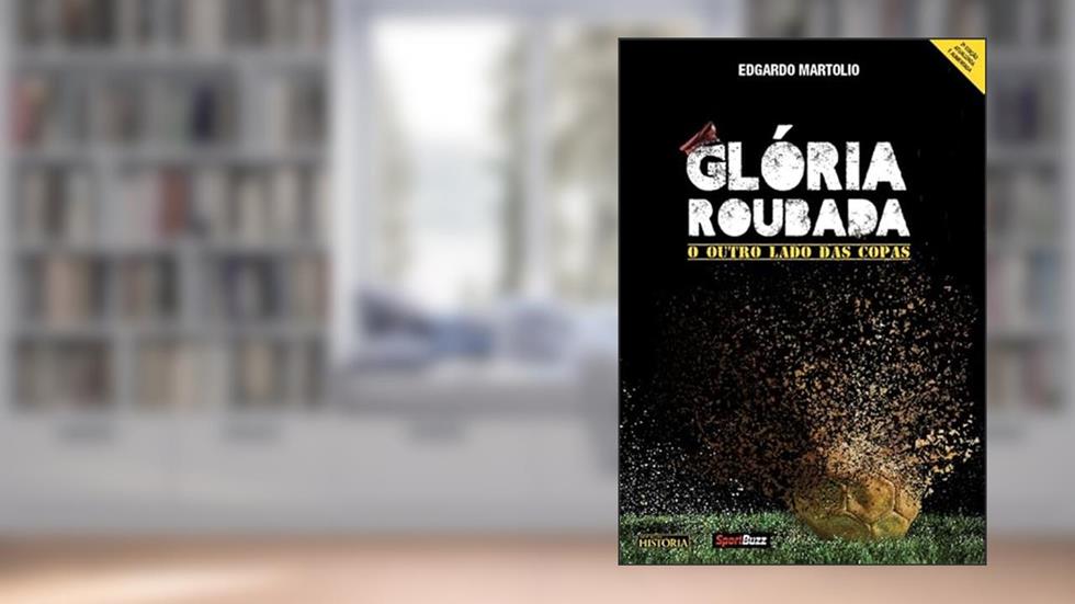 Glória Roubada - O Outro Lado das Copas, do autor Edgardo Martolio