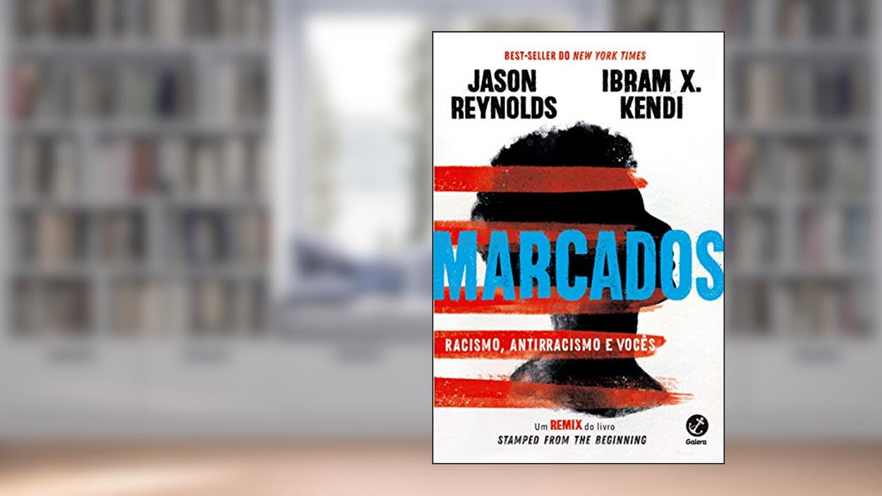 Marcados: Racismo, antirracismo e vocês, do autor Jason Reynolds; Ibram X. Kendi